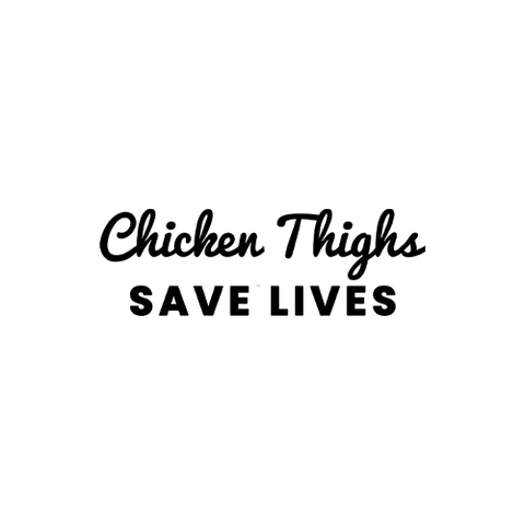 Chicken Thighs Save Lives