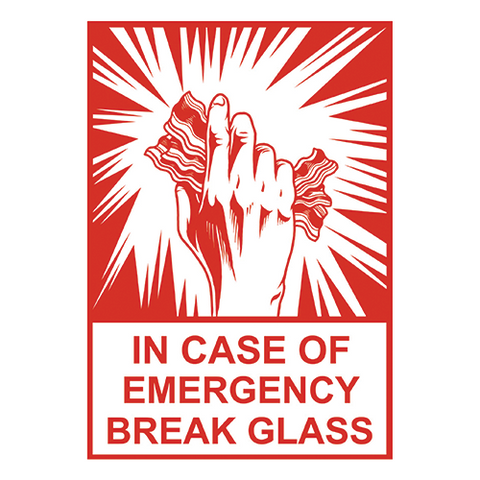 In Case Of Emergency Break Glass (Bacon)