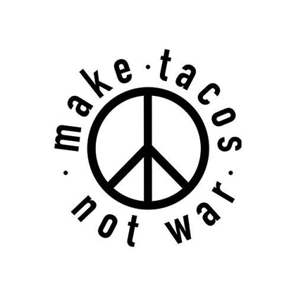 Make Tacos Not War