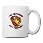 Coffee/Tea Mug - Catch Tacos Not Feelings - white