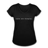 Women's V-Neck T-Shirt - Tacos Are Foreplay (White) - black