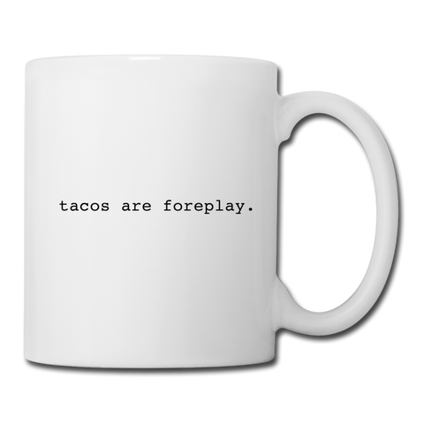 Coffee/Tea Mug - Tacos Are Foreplay - white