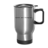 Travel Mug - Tacos Are Foreplay - silver