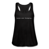 Women's Flowy Tank Top - Tacos Are Foreplay (White) - black