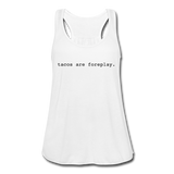 Women's Flowy Tank Top - Tacos Are Foreplay (Black) - white