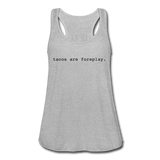 Women's Flowy Tank Top - Tacos Are Foreplay (Black) - heather gray