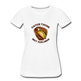 Women’s T-Shirt - Catch Tacos Not Feelings - white