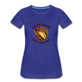 Women’s T-Shirt - Catch Tacos Not Feelings - royal blue