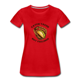 Women’s T-Shirt - Catch Tacos Not Feelings - red