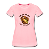 Women’s T-Shirt - Catch Tacos Not Feelings - pink