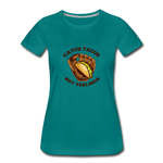 Women’s T-Shirt - Catch Tacos Not Feelings - teal