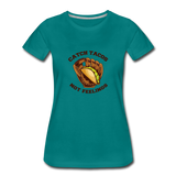 Women’s T-Shirt - Catch Tacos Not Feelings - teal