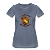 Women’s T-Shirt - Catch Tacos Not Feelings - heather blue