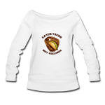 Women's Wideneck Sweatshirt - Catch Tacos Not Feelings - white