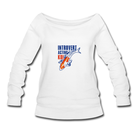 Women's Wideneck Sweatshirt - Introvert Acting Koi - white