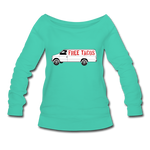 Women's Wideneck Sweatshirt - Free Taco Van - teal