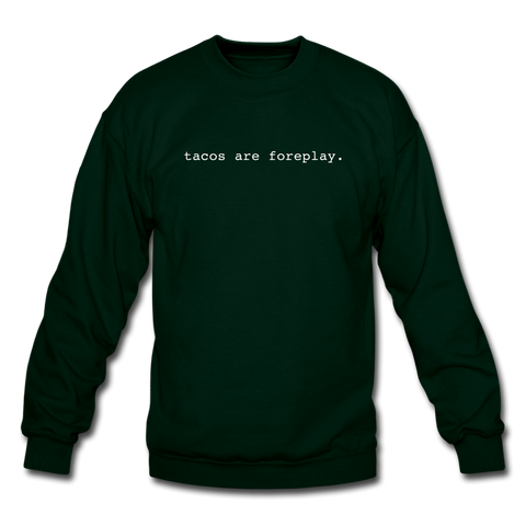 Crewneck Sweatshirt - Tacos Are Foreplay (White Logo) - forest green