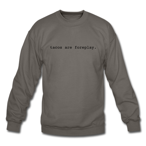 Crewneck Sweatshirt - Tacos Are Foreplay (Black Logo) - asphalt gray