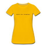 Women’s T-Shirt - Tacos Are Foreplay (Black Logo) - sun yellow