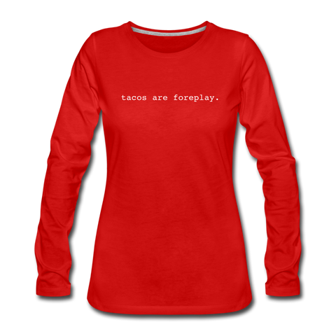 Women's Long Sleeve T-Shirt - Tacos Are Foreplay (White Logo) - red