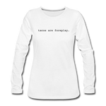 Women's Long Sleeve T-Shirt - Tacos Are Foreplay (Black Logo) - white