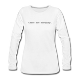 Women's Long Sleeve T-Shirt - Tacos Are Foreplay (Black Logo) - white