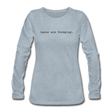 Women's Long Sleeve T-Shirt - Tacos Are Foreplay (Black Logo) - heather ice blue