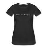 Women’s T-Shirt - Tacos Are Foreplay (White Logo) - black