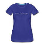 Women’s T-Shirt - Tacos Are Foreplay (White Logo) - royal blue