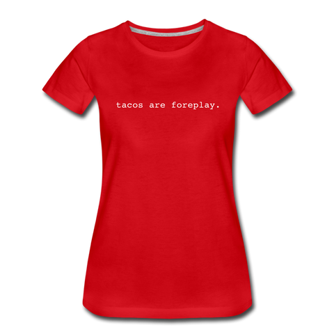 Women’s T-Shirt - Tacos Are Foreplay (White Logo) - red