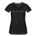 Women’s T-Shirt - Tacos Are Foreplay (White Logo) - charcoal gray