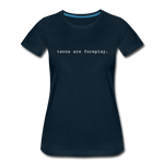 Women’s T-Shirt - Tacos Are Foreplay (White Logo) - deep navy