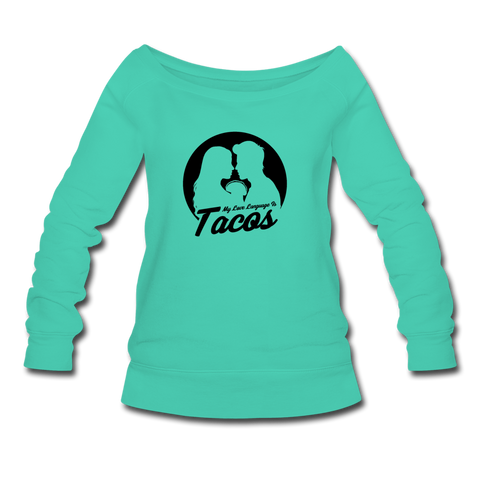 Women's Wideneck Sweatshirt - My Love Language Is Tacos - teal