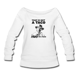 Women's Wideneck Sweatshirt - This Is A Taco - white