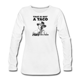 Women's Long Sleeve T-Shirt - This Is A Taco - white