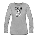 Women's Long Sleeve T-Shirt - This Is A Taco - heather gray