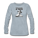 Women's Long Sleeve T-Shirt - This Is A Taco - heather ice blue