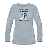 Women's Long Sleeve T-Shirt - This Is A Taco - heather ice blue