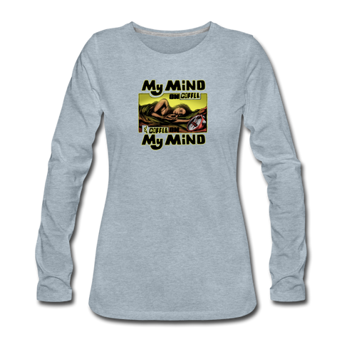 Women's Long Sleeve T-Shirt - My Mind On Coffee (Woman) - heather ice blue