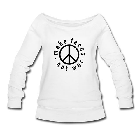 Women's Wideneck Sweatshirt - Make Tacos Not War (Black Logo) - white