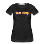 Women’s T-Shirt - Taco Pimp - charcoal gray