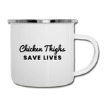 Camper Mug - Chicken Thighs Save Lives - white