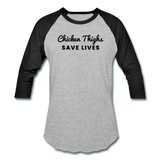 Baseball T-Shirt - Chicken Thighs Save Lives (Black Logo) - heather gray/black