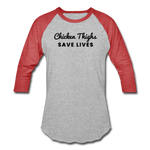 Baseball T-Shirt - Chicken Thighs Save Lives (Black Logo) - heather gray/red