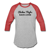 Baseball T-Shirt - Chicken Thighs Save Lives (Black Logo) - heather gray/red