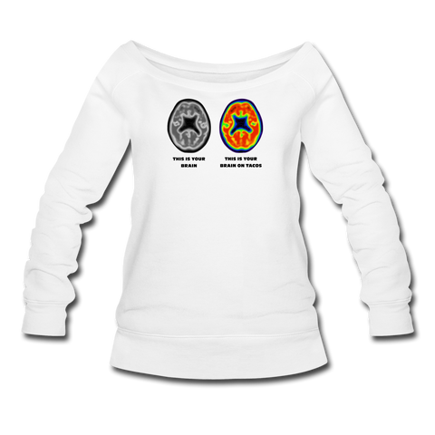 Women's Wideneck Sweatshirt - This Is Your Brain On Tacos - white