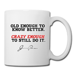 Coffee/Tea Mug - Old Enough To Know Better - white