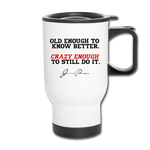 Travel Mug - Old Enough To Know Better - white