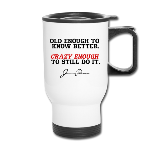 Travel Mug - Old Enough To Know Better - white