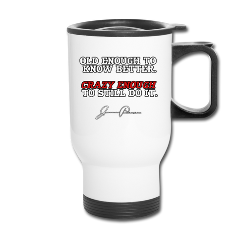 Travel Mug - Old Enough To Know Better (White Logo) - white